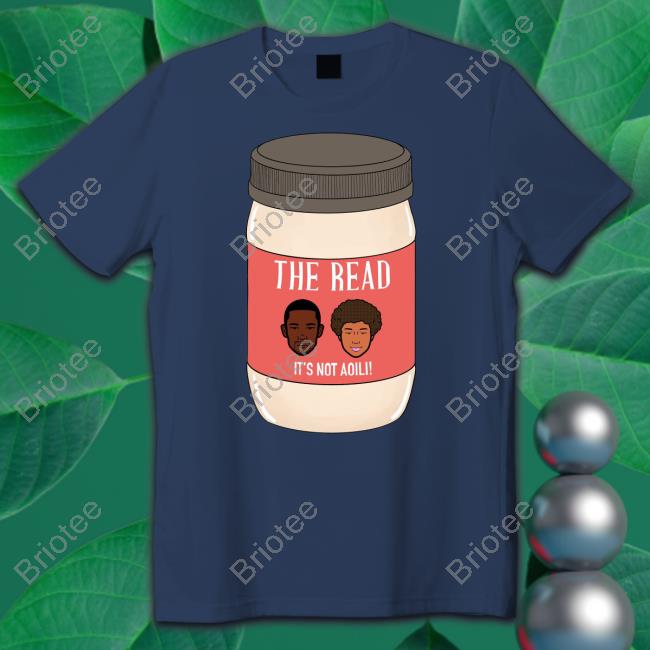 Official The Read It's Not Aoili Shirt
