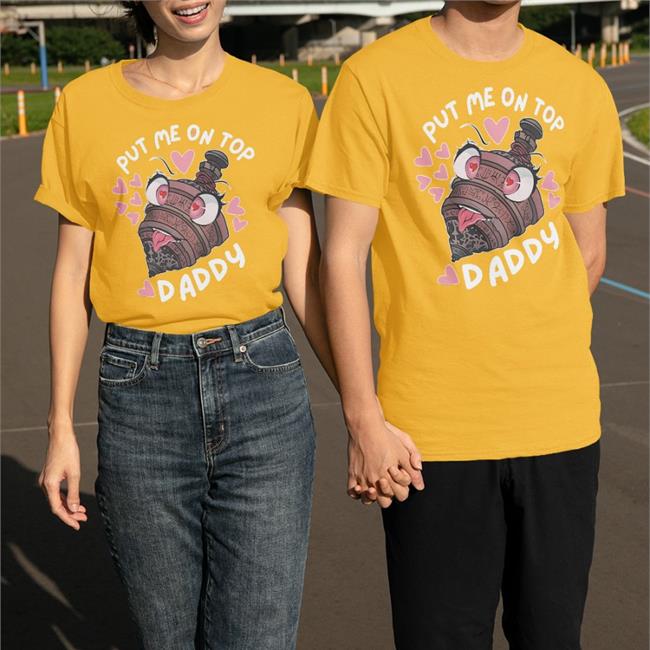 Put Me On Top Daddy Shirt