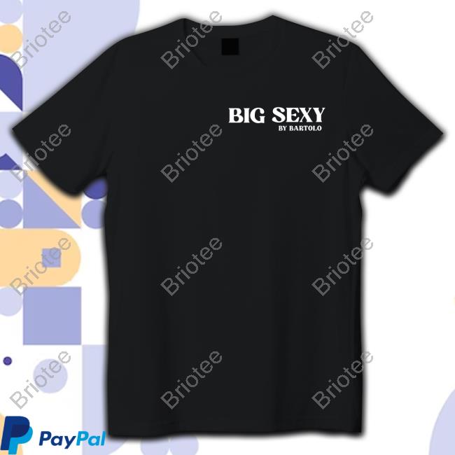 Big Sexy By Bartolo T Shirt