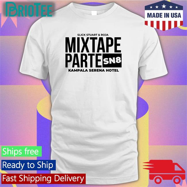 Mixtape Parte SN8 Kampala Srena Hotel Classic Unisex Shirt Djroja
