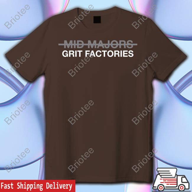 Obvious Shirts Shop Mid Majors Are Grit Factories Shirt