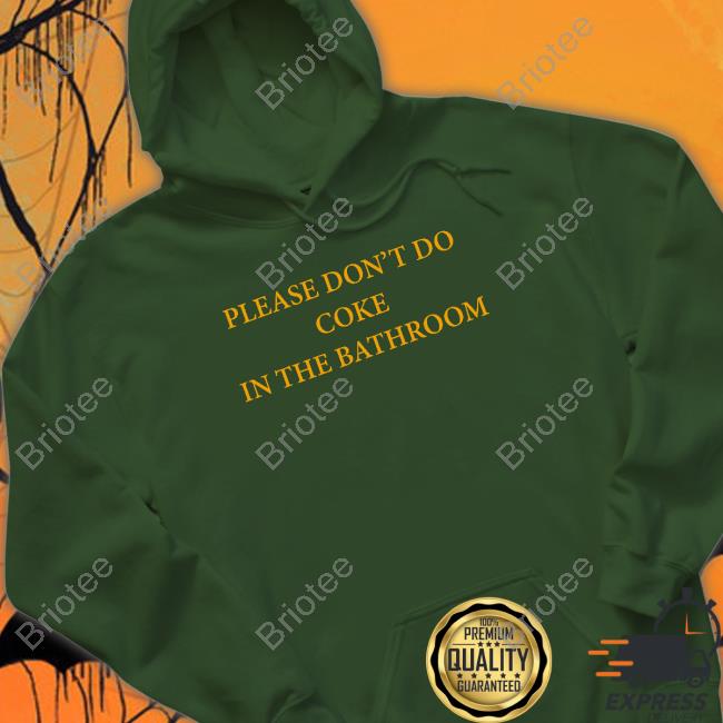 Shirts That Go Hard Slate Hash Merch Please Don't Do Coke In The Bathroom T Shirt