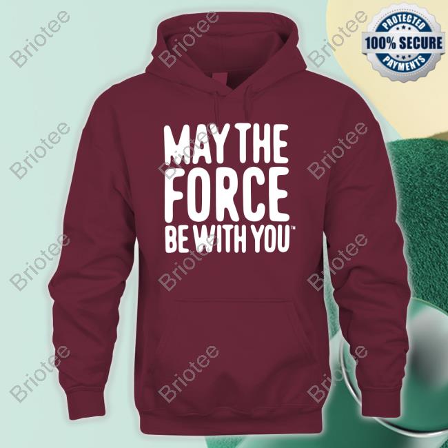 May The Force Be With You T Shirt