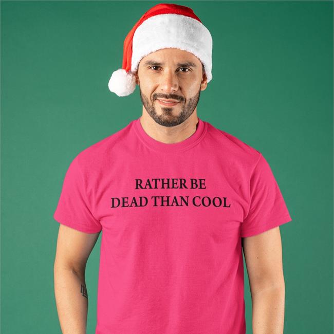Rather Be Dead Than Cool Sweatshirt Shirts That Go Hard