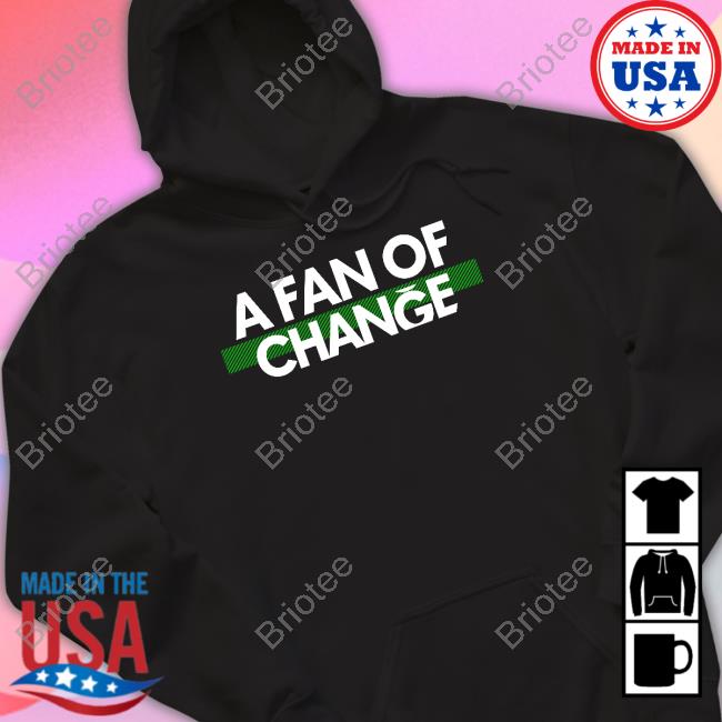 A Fan Of Change Shirt