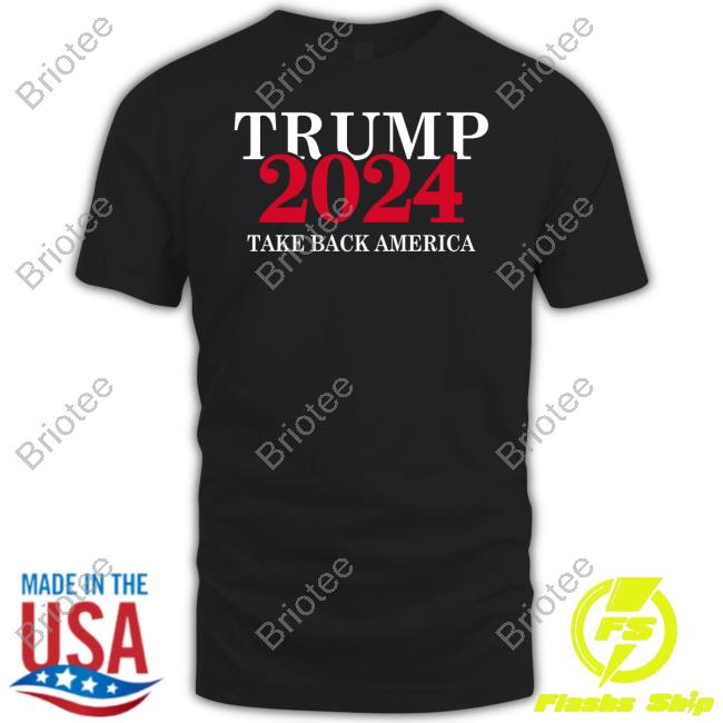 Trump 2024 Take Back America Shirts Trumpstoreamerica