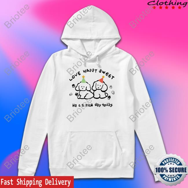 Love Happy Sweet Have A Nice Day Today Sweatshirt Aesthetic Socmed