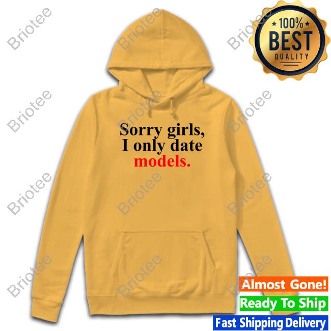 Sorry Girls, I Only Date Models Long Sleeve Tee Greykindagirl