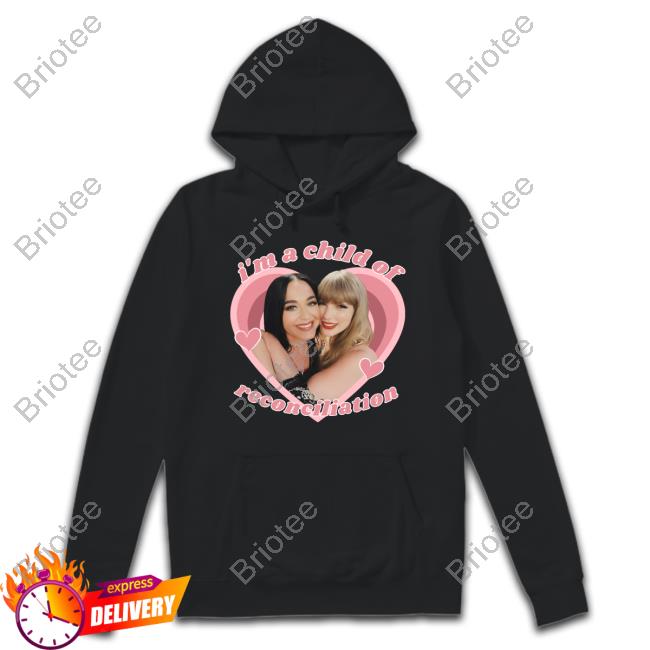 Taylor Swift And Katy Perry I'm A Child Of Reconciliation New Shirt