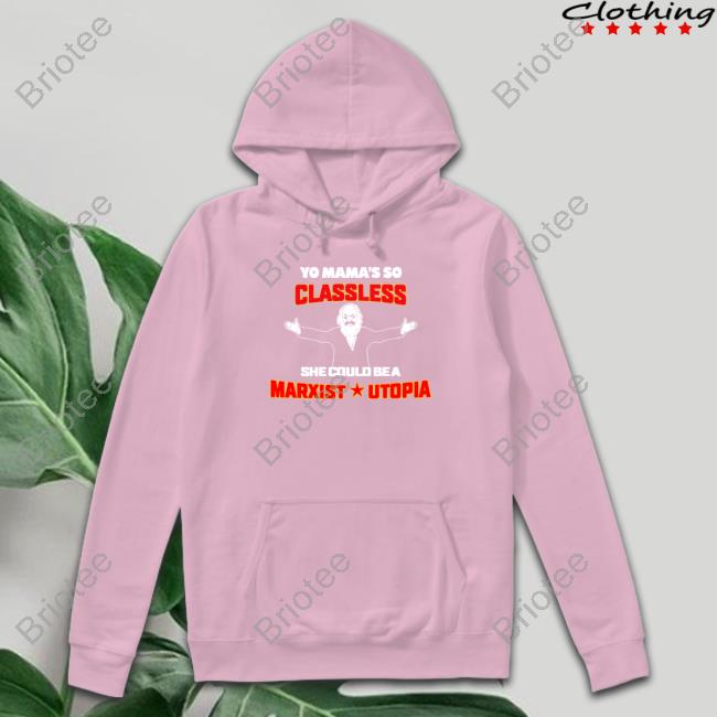 Yo Mama's Classless She Could Be A Marxist Utopia Tee Shirt Yo Mama's Classless She Could Be A Marxist Utopia Shirt Black