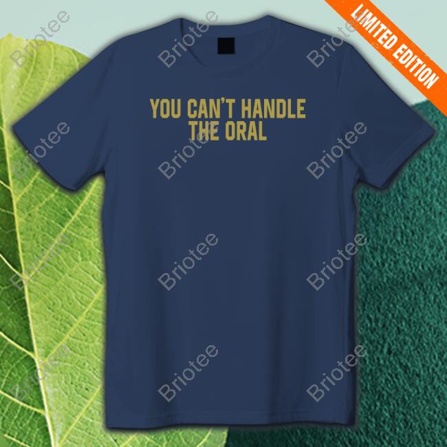 Barstool Sports Merch You Can't Handle The Oral Crewneck Sweatshirt