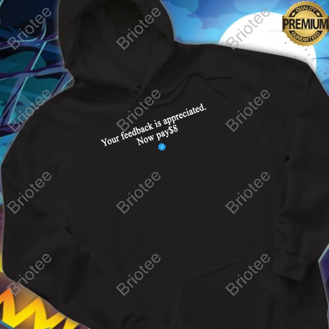 Elon Musk Your Feedback Is Appreciated Now Pay $8 Tee