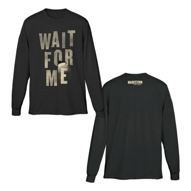 Official Hadestown Merch Hadestown Unisex Wait For Me Long Sleeve Tee Shirt