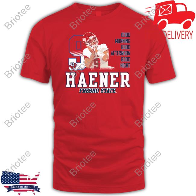 Official Haener Fresno State Good Morning Good Afternoon Good Night Shirt Shirts