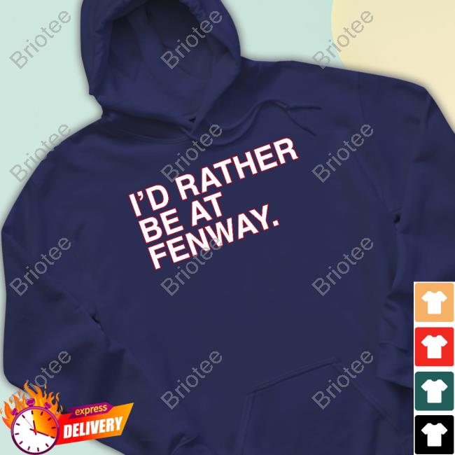 Obvious Shirts Shop I'd Rather Be At Fenway Shirt