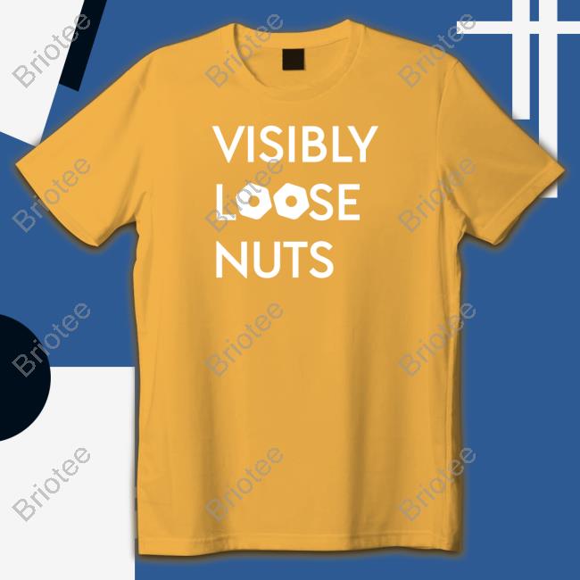 Visibly Loose Nuts Shirt