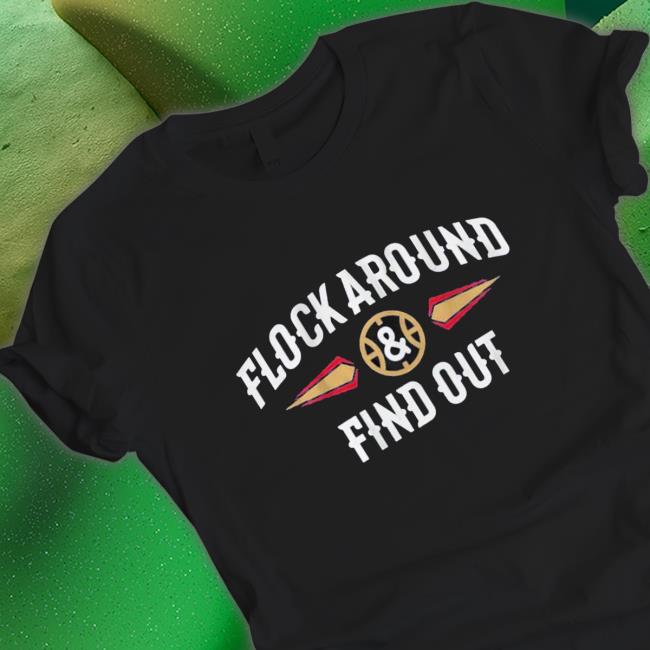 Official Flock Around and Find Out Shirts