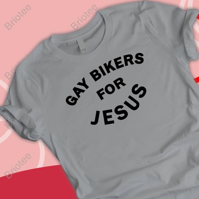 Gay Bikers For Jesus Shirt Shirts That Go Hard