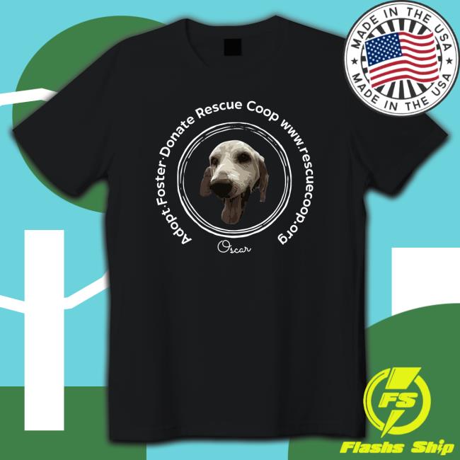 Bonfire Merch Adopt Foster Donate Rescue Coop Oscar Tee Shirt Lola Patolla