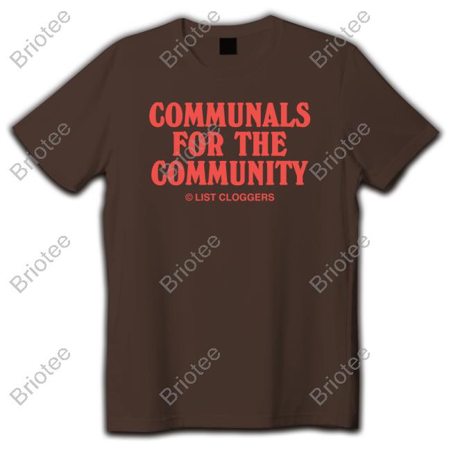List Cloggers Communals For The Community T Shirts
