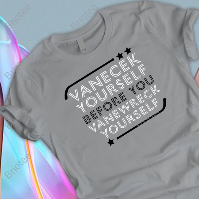 Vanecek Yourself Before You Vanewreck Yourself T Shirt