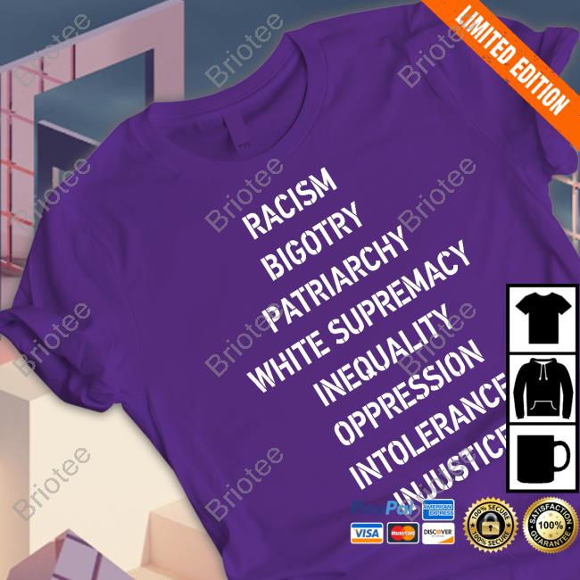 Official Racism Bigotry Patriarchy White Supremacy Inequality Oppression Intolerance Injustice Tee Shirt