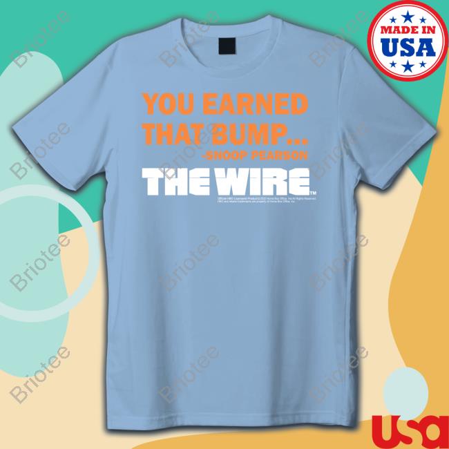 You Earned That Bump Snoop Pearson The Wire Shirt