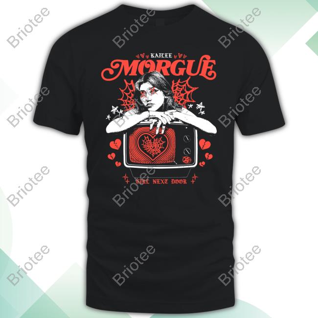 Kailee Morgue Girl Next Door Shirt