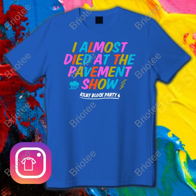I Almost Died At The Pavement Show Tee Shirt