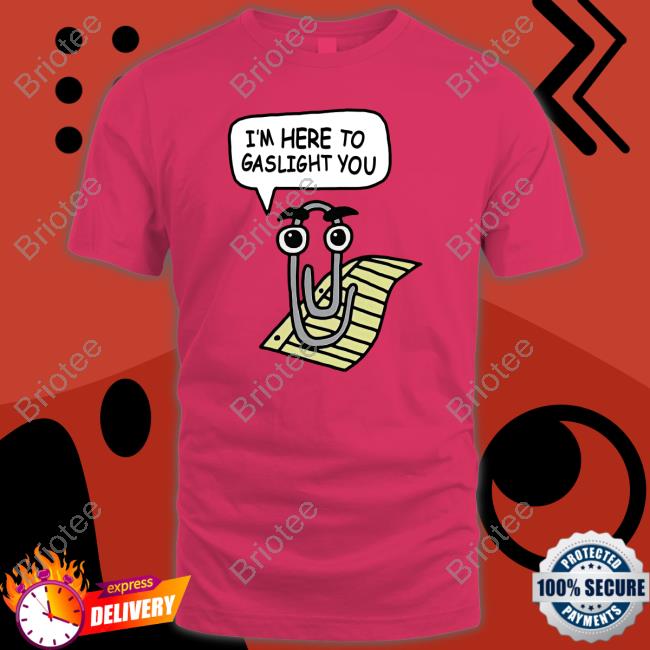 Clippy I'm Here To Gaslight You T-Shirt Official Clippy I'm Here To Gaslight You T-Shirt