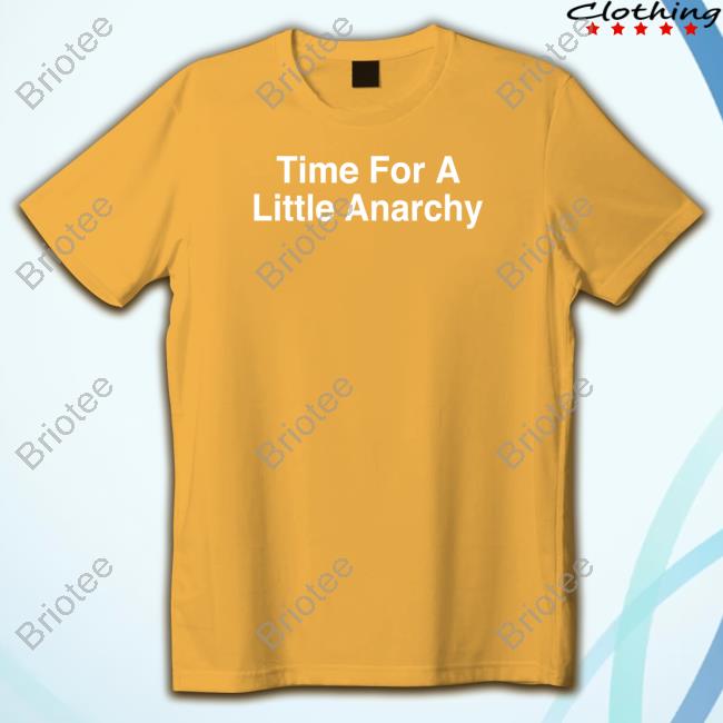 Time For A Little Anarchy T Shirt
