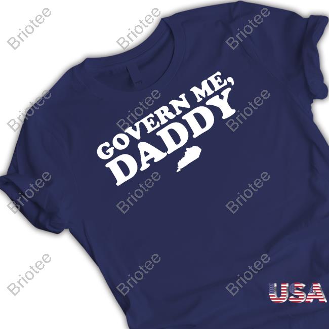 Funny Kentucky Govern Me Daddy Tee Shirt