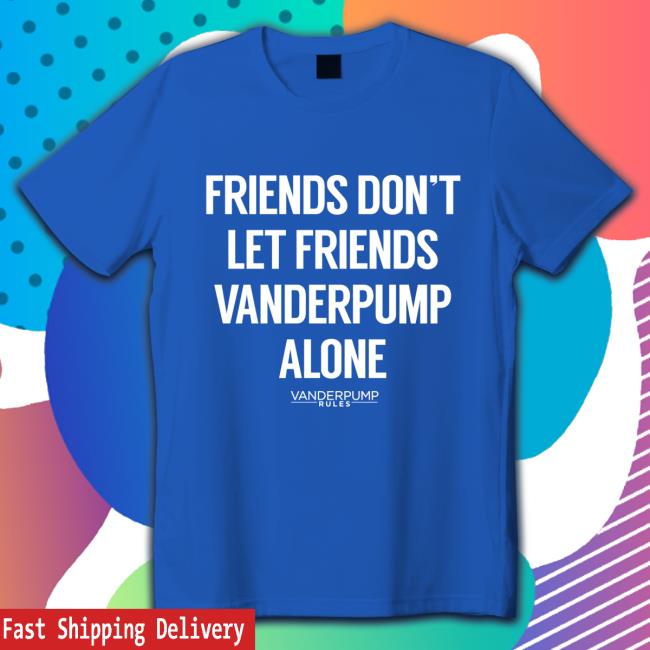 Vanderpump Rules Friends Don't Let Friends Pump Alone Long Sleeve Shirt