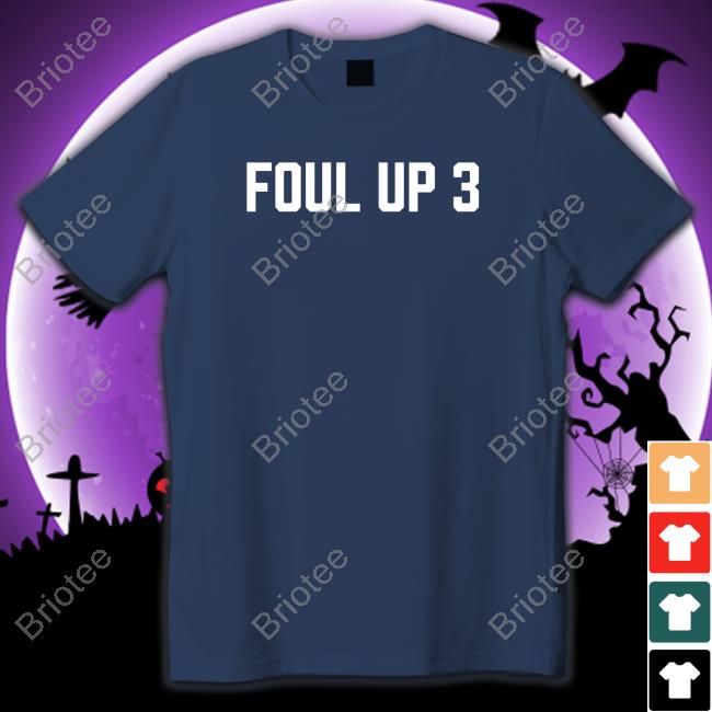 Foul Up 3 Shirt