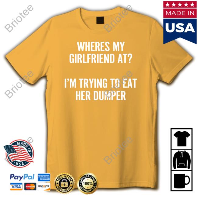 Shirts That Go Hard Where's My Girlfriend At I'm Trying To Eat Her Dumper Hoodie