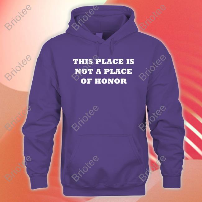 This Place Is Not A Place Of Honor Shirt