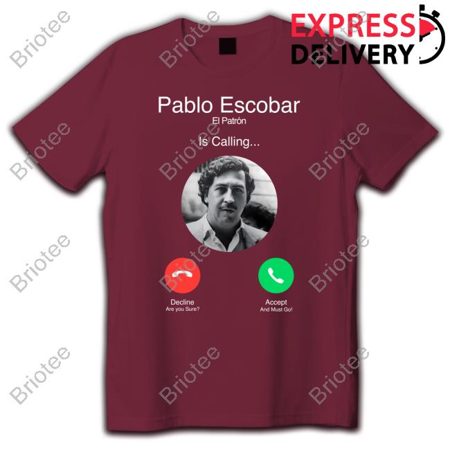 Official Pablo Escobar El Patron Is Calling TShirt