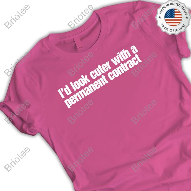 Official Andrew Sanger I'd Look Cuter With A Permanent Contract T-Shirt