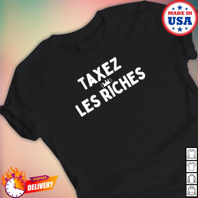 Taxez Les Riches 2022 Shirts