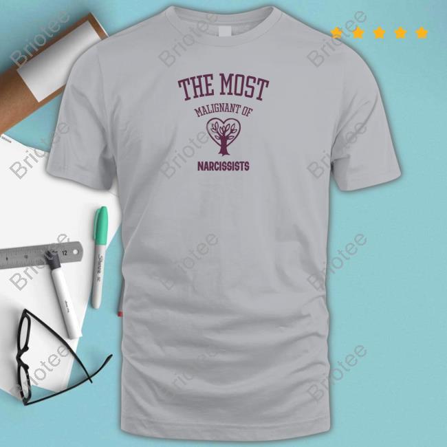 The Most Malignant Of Narcissists Tee Shirt