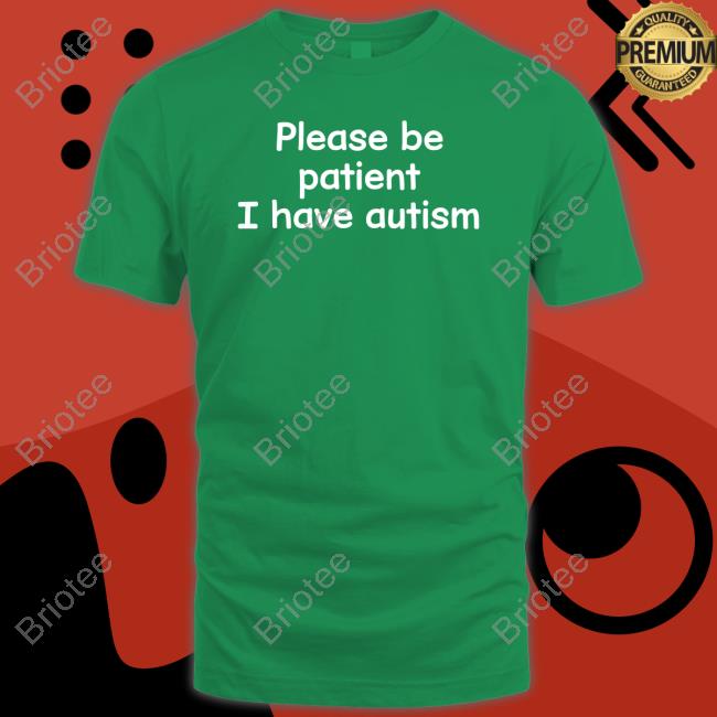 Official Please Be Patient I Have Autism T-Shirt