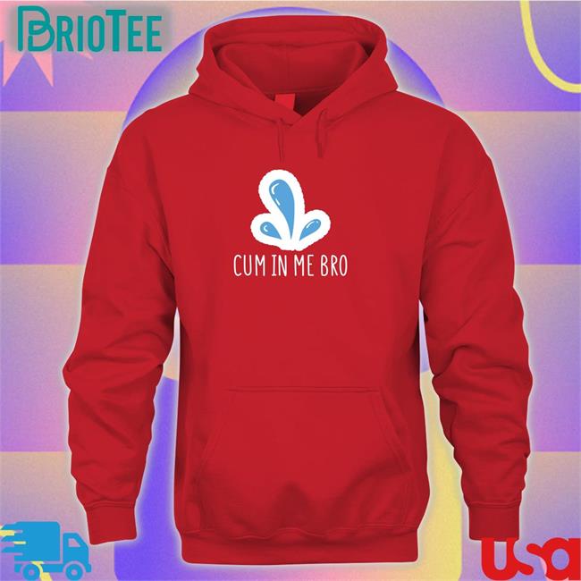 Cum In Me Bro T Shirts Wicked Naughty Apparel Merch