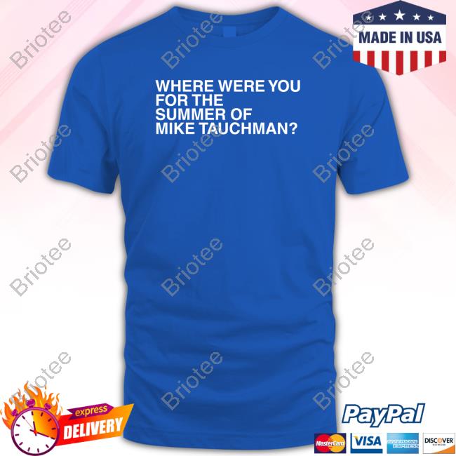 Where Were You For The Summer Of Mike Tauchman Shirts