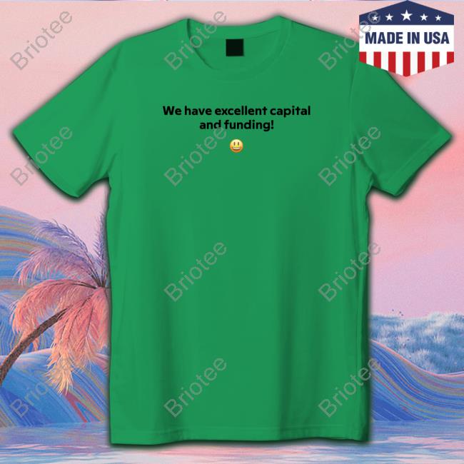 FT Alphaville We Have Excellent Capital And Funding T-Shirt