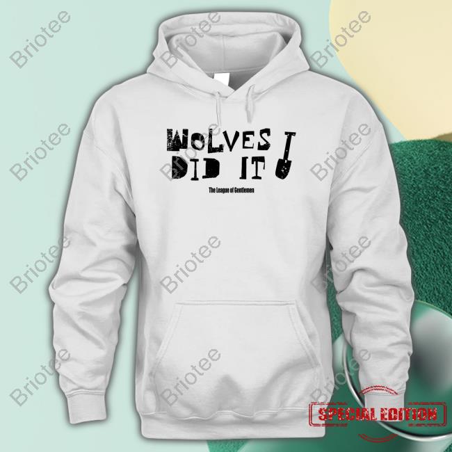 Wolves Did It The League Of Gentlemen Shirt
