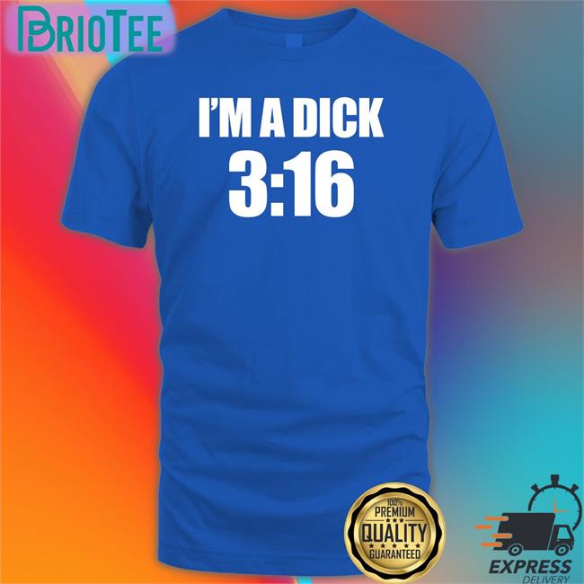 I'm A Dick 3:16 Sweatshirt Breaking911