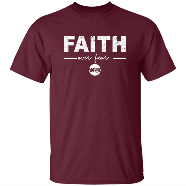 Faith Over Fear Shirt Way Nation The Wally Show Faith Over Fear T Shirt Faith Over Fear Shirt Way Nation The Wally Show Faith Over Fear T Shirt