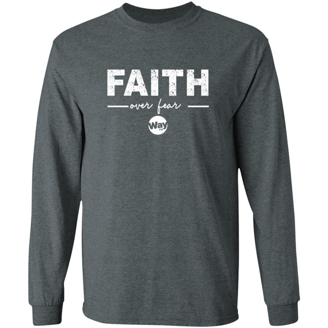 Faith Over Fear Shirt Way Nation The Wally Show Faith Over Fear T Shirt Faith Over Fear Shirt Way Nation The Wally Show Faith Over Fear T Shirt