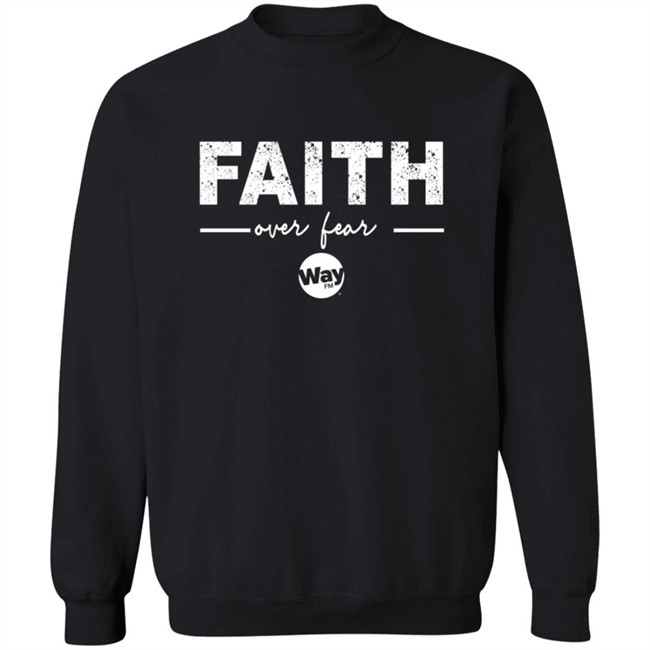 Faith Over Fear Shirt Way Nation The Wally Show Faith Over Fear T Shirt Faith Over Fear Shirt Way Nation The Wally Show Faith Over Fear T Shirt