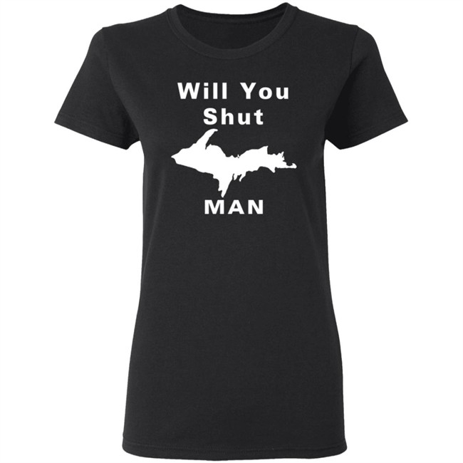 Will You Shut Up Man Shirt Michigan Will You Shut Up Man Shirt Michigan